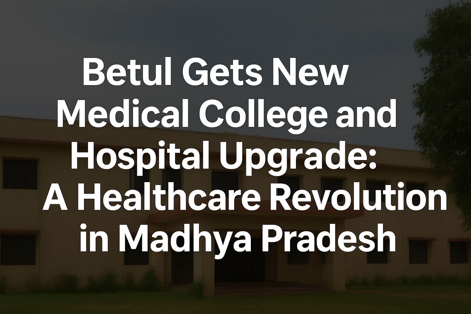Betul Gets New Medical College